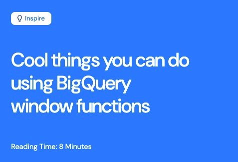 Cool Things You Can Do Using Bigquery Window Functions